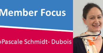 Member focus – by Pascale Schmidt-Dubois Member focus – by Pascale Schmidt-Dubois